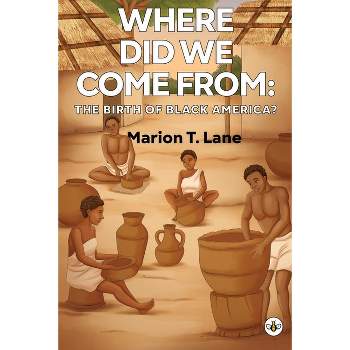 Where Did We Come from - by  Marion T Lane (Paperback)