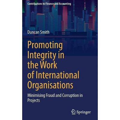 Promoting Integrity in the Work of International Organisations - (Contributions to Finance and Accounting) by  Duncan Smith (Hardcover)