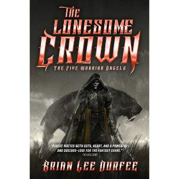 The Lonesome Crown - (Five Warrior Angels) by  Brian Lee Durfee (Paperback)
