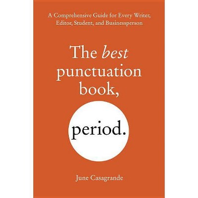 The Best Punctuation Book, Period - by  June Casagrande (Paperback)