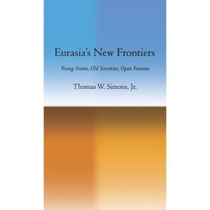 Eurasia's New Frontiers - by  Thomas W Simons (Hardcover) - 1 of 1