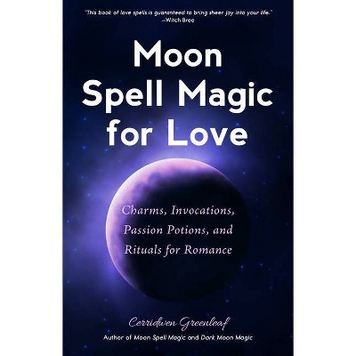 Moon Spell Magic for Love - by  Cerridwen Greenleaf (Paperback)