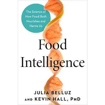 Food Intelligence - by  Julia Belluz & Kevin Hall (Hardcover)