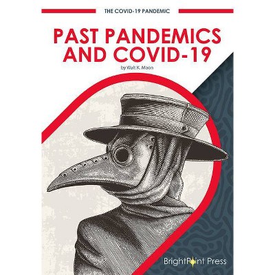 Past Pandemics and Covid-19 - (The Covid-19 Pandemic) by  Walt K Moon (Hardcover)