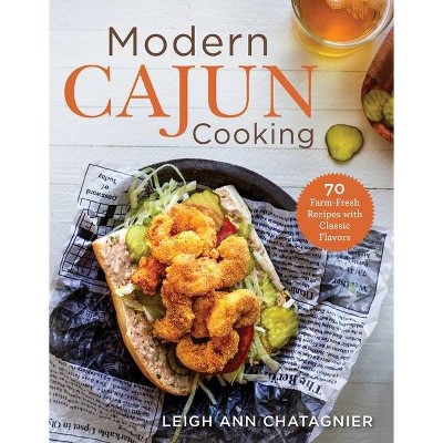 Modern Cajun Cooking - by  Leigh Ann Chatagnier (Paperback)