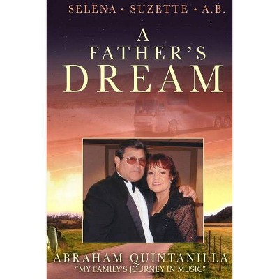 A Father's Dream - by  Abraham Quintanilla (Paperback)