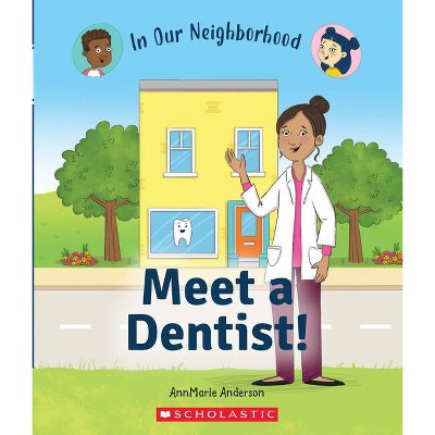 Meet a Dentist! (in Our Neighborhood) (Library Edition) - (In Our Neighborhood) by  Annmarie Anderson (Hardcover)