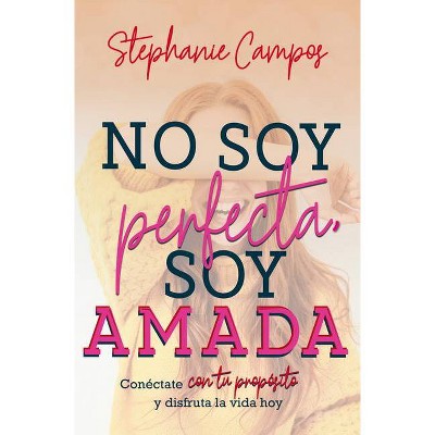 No Soy Perfecta, Soy Amada - by  Stephanie Campos (Paperback)