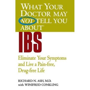 What Your Doctor May Not Tell You about IBS - (What Your Doctor May Not Tell You About...(Paperback)) by  Richard N Ash & Winifred Conkling - 1 of 1
