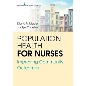 Population Health for Nurses - by  Diana R Mager & Jaclyn Conelius (Paperback) - 1 of 1