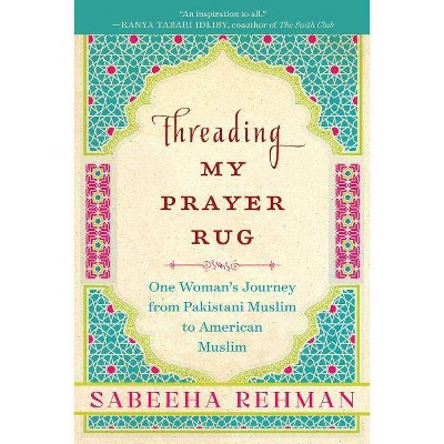 Threading My Prayer Rug - by  Sabeeha Rehman (Paperback)