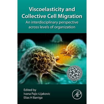 Viscoelasticity and Collective Cell Migration - by  Ivana Pajic-Lijakovic & Elias Barriga (Paperback)