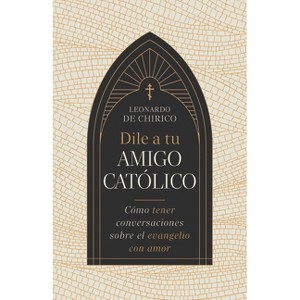 Dile a Tu Amigo Católico - by  Leonardo De Chirico (Paperback) - 1 of 1