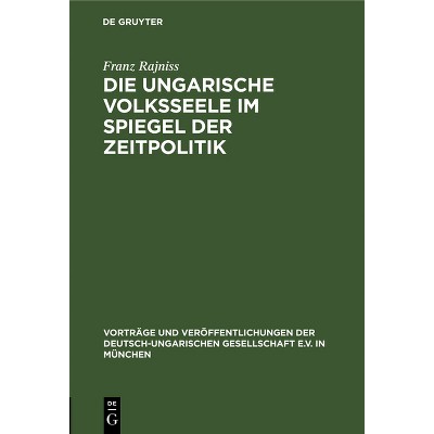 Die ungarische Volksseele im Spiegel der Zeitpolitik - by  Franz Rajniss (Hardcover)