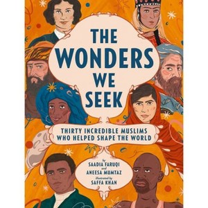 The Wonders We Seek: Thirty Incredible Muslims Who Helped Shape the World - by  Saadia Faruqi & Aneesa Mumtaz (Hardcover) - 1 of 1