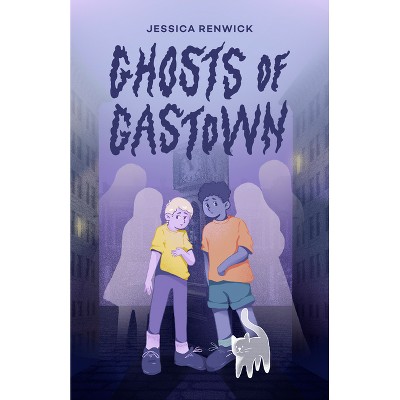 Ghosts of Gastown - by  Jessica Renwick (Paperback)
