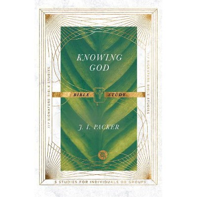 Knowing God Bible Study - (IVP Signature Bible Studies) by  J I Packer (Paperback)