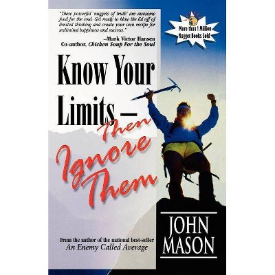 Know Your Limits-Then Ignore Them - by  John Mason (Paperback)