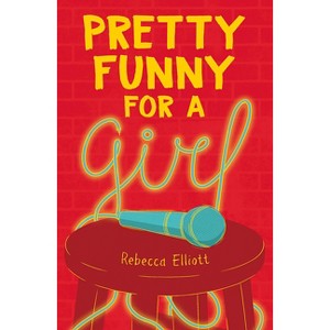 Pretty Funny for a Girl - by  Rebecca Elliott (Hardcover) - 1 of 1