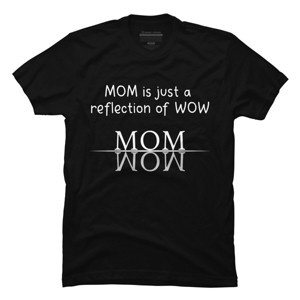 Men's Design By Humans Mom Is Just A Reflection Of Wow Text By MeowShop T-Shirt - 1 of 2