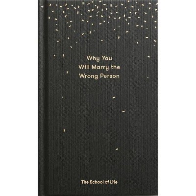 Why You Will Marry the Wrong Person - (Essay Books) by  The School of Life (Hardcover)