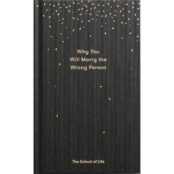 Why You Will Marry the Wrong Person - (Essay Books) by  The School of Life (Hardcover)