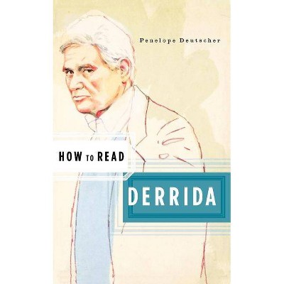 How to Read Derrida - by  Penelope Deutscher (Paperback)