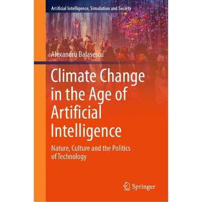 Climate Change in the Age of Artificial Intelligence - (Artificial Intelligence, Simulation and Society) by  Alexandru Balasescu (Hardcover)