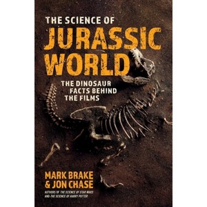 The Science of Jurassic World - by  Mark Brake & Jon Chase (Paperback) - 1 of 1