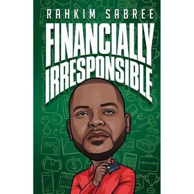 Financially Irresponsible - by  Rahkim Sabree (Paperback)