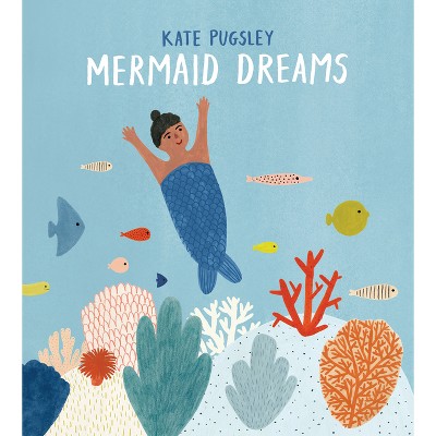Mermaid Dreams - by  Kate Pugsley (Hardcover)
