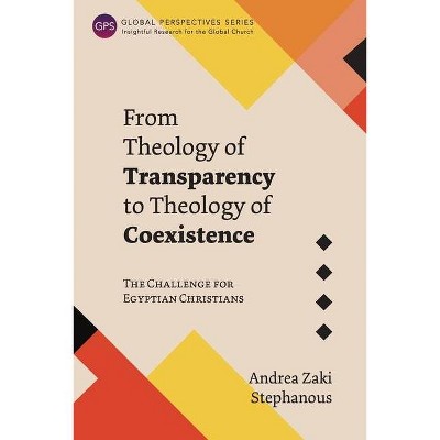 From Theology of Transparency to Theology of Coexistence - (Global Perspectives) by  Andrea Zaki Stephanous (Paperback)