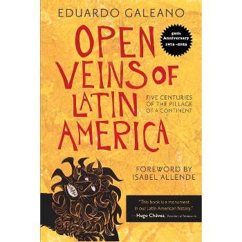 Open Veins of Latin America - by  Eduardo Galeano (Paperback)