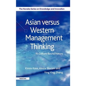 Asian Versus Western Management Thinking - (The Nonaka Knowledge and Innovation) by  Kimio Kase & Alesia Slocum & Yingying Zhang (Hardcover) - 1 of 1