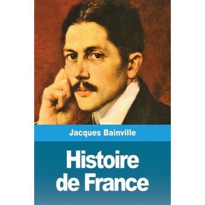 Histoire de France - by  Jacques Bainville (Paperback) - 1 of 1