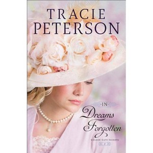In Dreams Forgotten - (Golden Gate Secrets) by  Tracie Peterson (Paperback) - 1 of 1