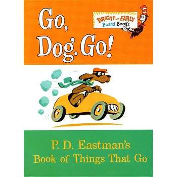 Go, Dog. Go!: P. D. Eastman's Book of Things That Go (Bright & Early Board Books) by P. D. Eastman