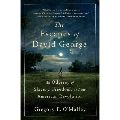 The Escapes of David George - by  Gregory E O'Malley (Hardcover)