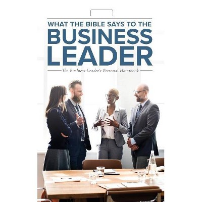 What the Bible Says to the Business Leader - by  Leadership Ministries Worldwide (Hardcover)