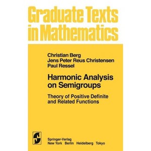 Harmonic Analysis on Semigroups - (Graduate Texts in Mathematics) by  C Van Den Berg & J P R Christensen & P Ressel (Hardcover) - 1 of 1