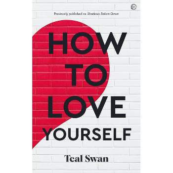 How to Love Yourself - by  Teal Swan (Paperback)