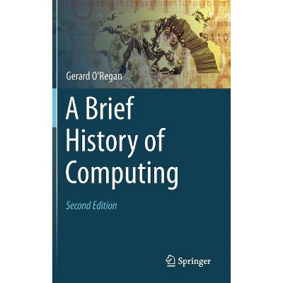 A Brief History of Computing - 2nd Edition by  Gerard O'Regan (Hardcover)