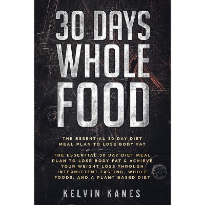 30 Days Whole Food - by  Kelvin Kanes (Paperback)