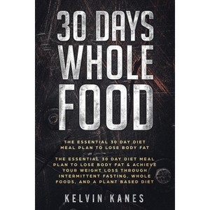 30 Days Whole Food - by  Kelvin Kanes (Paperback) - 1 of 1