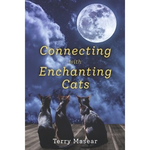 Connecting with Enchanting Cats - by  Terry Masear (Paperback) - 1 of 1