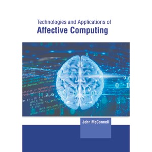 Technologies and Applications of Affective Computing - by  John McConnell (Hardcover) - 1 of 1