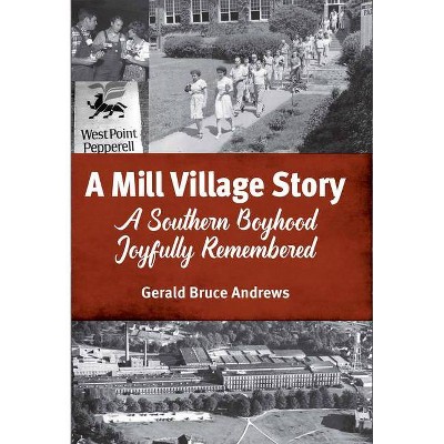 A Mill Village Story - by  Gerald Bruce Andrews (Hardcover)