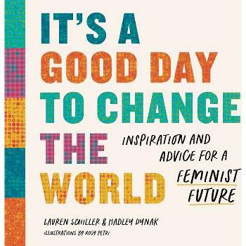 It's a Good Day to Change the World - by  Lauren Schiller & Hadley Dynak (Hardcover)