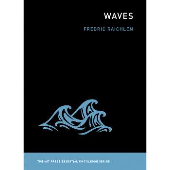 Waves - (MIT Press Essential Knowledge) by  Fredric Raichlen (Paperback)