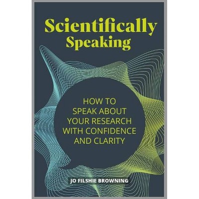 Scientifically Speaking - by  Jo Filshie Browning (Paperback)